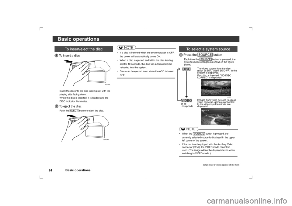 MITSUBISHI OUTLANDER 2014 3.G Rear Entertainment 24Basic operations
Basic operations
To select a system source
Press the
SOURCE
button
Each time the
SOURCE
button is pressed, the
system source changes as shown in the fi gure
below.
DISC
MITSUBISHI OUTLANDER 2014 3.G Rear Entertainment 24Basic operations
Basic operations
To select a system source
Press the
SOURCE
button
Each time the
SOURCE
button is pressed, the
system source changes as shown in the fi gure
below.
DISC