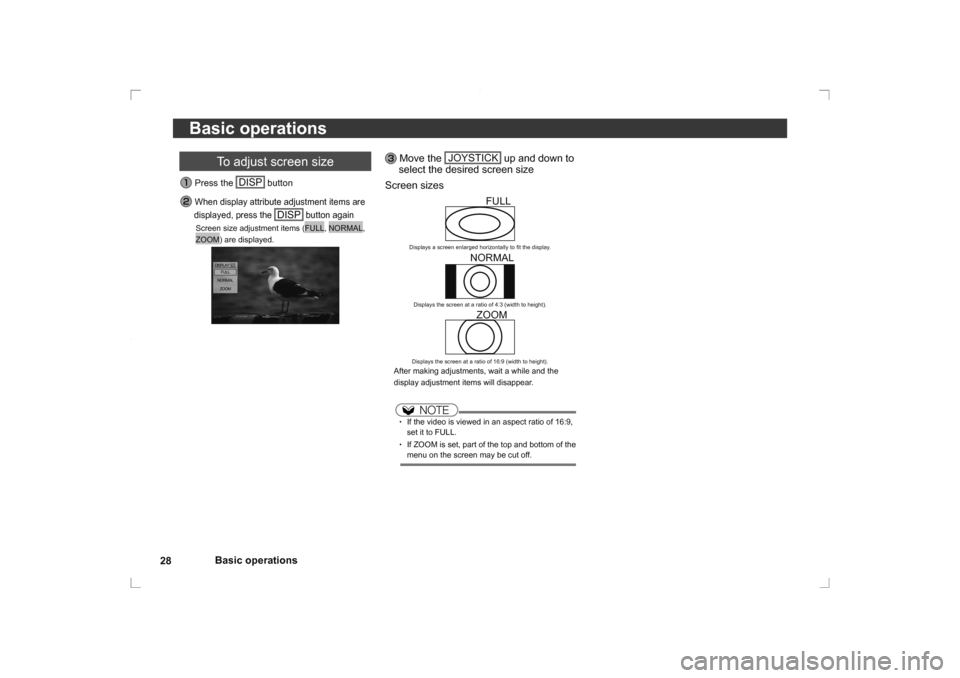MITSUBISHI OUTLANDER 2014 3.G Rear Entertainment 28Basic operations
Basic operations
 Move the 
JOYSTICK
 up and down to 
select the desired screen size
Screen sizes   FULL
Displays a screen enlarged horizontally to  ﬁ t the display.
  NORMAL
Disp