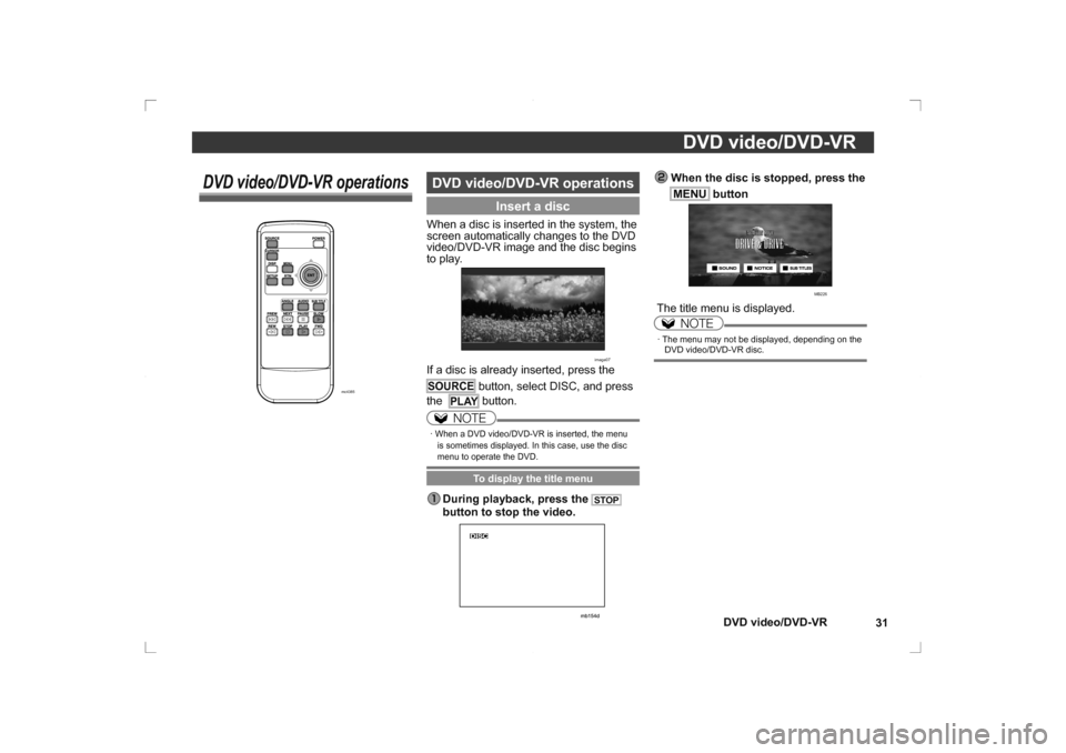 MITSUBISHI OUTLANDER 2014 3.G Rear Entertainment DVD video/DVD-VR31
DVD video/DVD-VR
�When the disc is stopped, press the
  MENU
 button
CAR ACTION MOVIEDRIVE & DRIVE
                                MB226 The title menu is displayed. 
NOTE
· The m