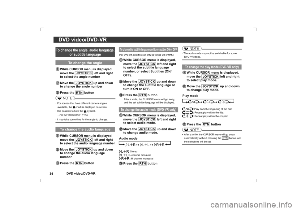 MITSUBISHI OUTLANDER 2014 3.G Rear Entertainment DVD video/DVD-VR
34
DVD video/DVD-VR
NOTE
· The audio mode may not be switchable for some 
DVD-VR discs.To change the play mode (DVD-VR only) While CURSOR menu is  displayed, 
move the  JOYSTICK
 lef