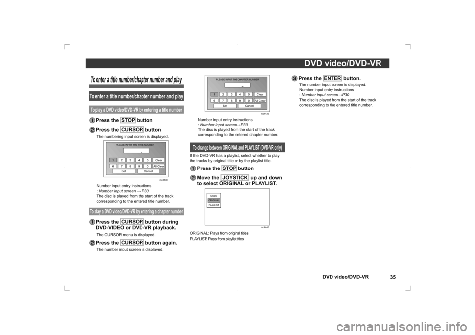 MITSUBISHI OUTLANDER 2014 3.G Rear Entertainment DVD video/DVD-VR35
DVD video/DVD-VR
To enter a title number/chapter number and playTo enter a title number/chapter number and playTo play a DVD video/DVD-VR by entering a title number Press  the  STOP