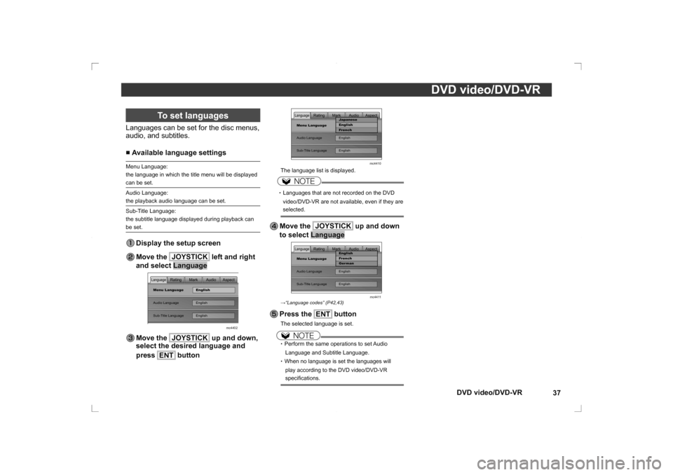 MITSUBISHI OUTLANDER 2014 3.G Rear Entertainment DVD video/DVD-VR37
DVD video/DVD-VR
To set languages
Languages can be set for the disc menus, 
audio, and subtitles.
■
 Available language settings   Menu Language:
the language in which the title m