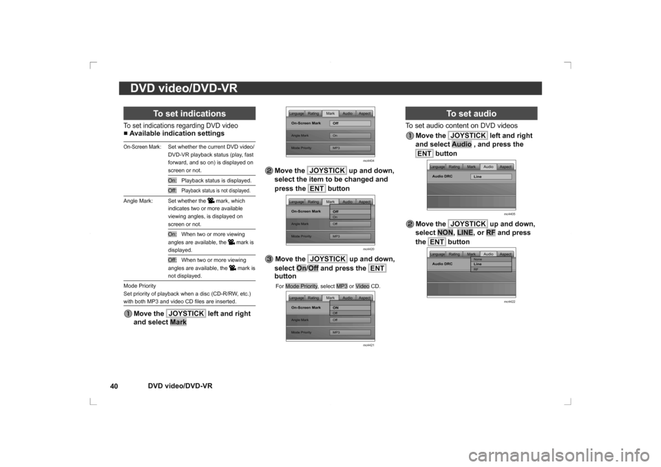 MITSUBISHI OUTLANDER 2014 3.G Rear Entertainment DVD video/DVD-VR
40
DVD video/DVD-VR
 To set audio
To set audio content on DVD videos
 
 Move  the  JOYSTICK
 left and right 
and select Audio , and press the 
ENT
 button
    
Mark Audio Aspect
Ratin