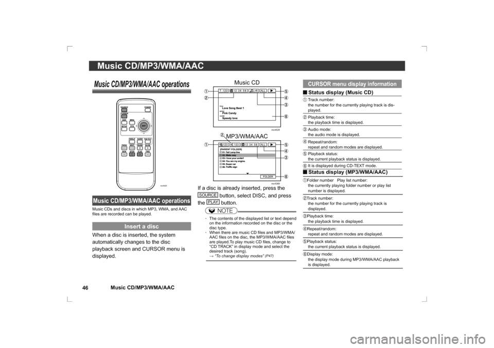 MITSUBISHI OUTLANDER 2014 3.G Rear Entertainment Music CD/MP3/WMA/AAC
46
Music CD/MP3/WMA/AAC
 CURSOR menu display information Status display (Music CD) 
Track number:
the number for the currently playing track is dis-
played.  Playback time:
the pl