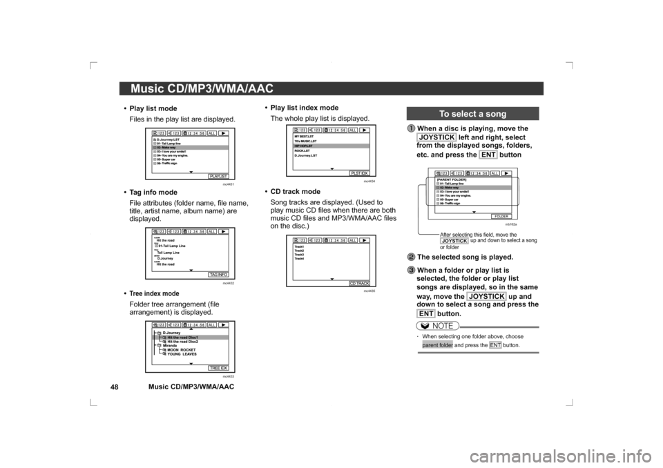 MITSUBISHI OUTLANDER 2014 3.G Rear Entertainment Music CD/MP3/WMA/AAC
48
Music CD/MP3/WMA/AAC•  Play list mode
  Files in the play list are displayed.
      
mc4431
•  Tag info mode
  File attributes (folder name, ﬁ  le name, 
title, artist na