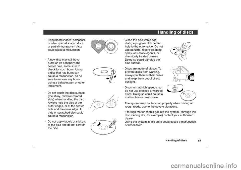 MITSUBISHI OUTLANDER 2014 3.G Rear Entertainment Handling of discs55
Handling of discs
•   Clean the disc with a soft 
cloth, wiping from the center 
hole to the outer edge. Do not 
use benzine, record cleaning 
spray, anti-static agents, or 
chem