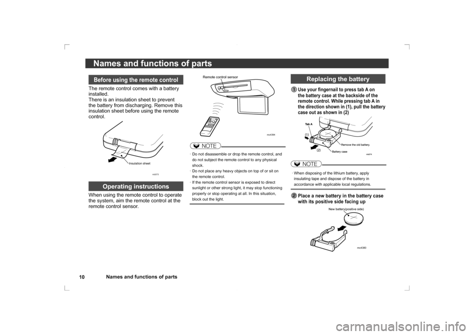 MITSUBISHI OUTLANDER 2014 3.G Rear Entertainment 10Names and functions of parts
Names and functions of parts
Replacing the battery
 Use your ﬁ
 ngernail to press tab A on 
the battery case at the backside of the 
remote control. While pressing tab