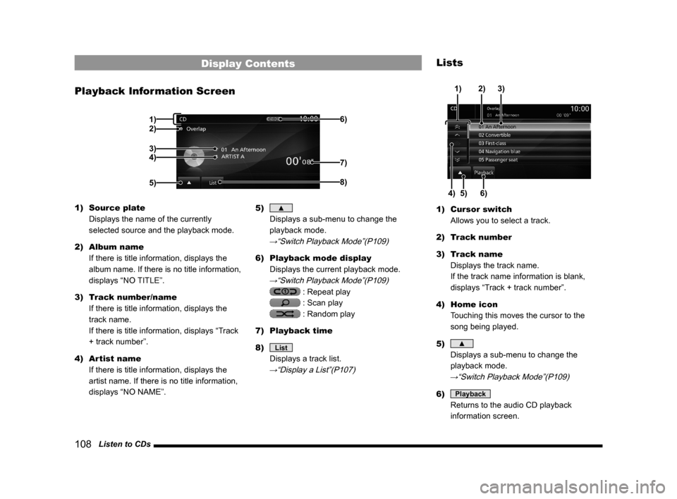 MITSUBISHI OUTLANDER 2015 3.G MMCS Manual 108 Listen to CDs
Display Contents
Playback Information Screen
2)
3)
4)
5)6)8)
7)
1)
1) Source plate
Displays the name of the currently
selected source and the playback mode.
2) Album name
If there MITSUBISHI OUTLANDER 2015 3.G MMCS Manual 108 Listen to CDs
Display Contents
Playback Information Screen
2)
3)
4)
5)6)8)
7)
1)
1) Source plate
Displays the name of the currently
selected source and the playback mode.
2) Album name
If there
