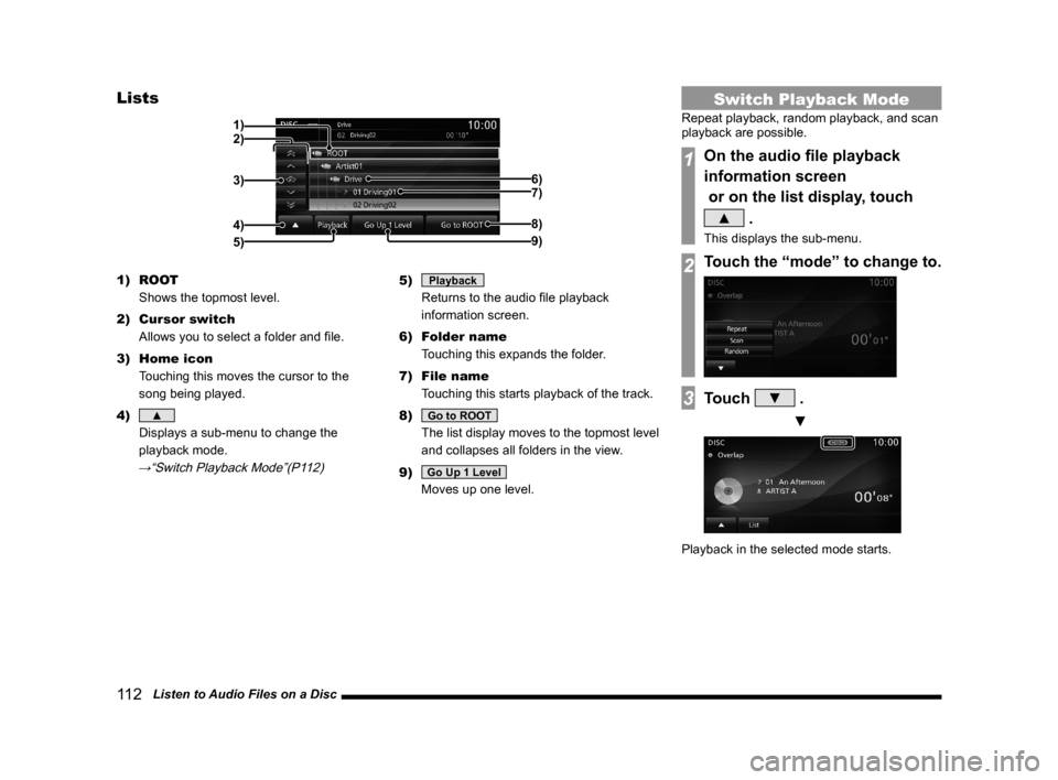 MITSUBISHI OUTLANDER 2015 3.G MMCS Manual 11 2 Listen to Audio Files on a Disc
Lists
2) 1)
4) 3)6)
7)
8)
9)
5)
1) ROOT
Shows the topmost level.
2) Cursor switch
Allows you to select a folder and fi le.
3) Home icon
Touching this moves th MITSUBISHI OUTLANDER 2015 3.G MMCS Manual 11 2 Listen to Audio Files on a Disc
Lists
2) 1)
4) 3)6)
7)
8)
9)
5)
1) ROOT
Shows the topmost level.
2) Cursor switch
Allows you to select a folder and fi le.
3) Home icon
Touching this moves th