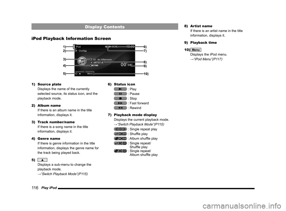 MITSUBISHI OUTLANDER 2015 3.G MMCS Manual 11 6 Play iPod
Display Contents
iPod Playback Information Screen
2)
3)
4)
5)6)
7)
9)
10)
8)
1)
1) Source plate
Displays the name of the currently
selected source, its status icon, and the
playback MITSUBISHI OUTLANDER 2015 3.G MMCS Manual 11 6 Play iPod
Display Contents
iPod Playback Information Screen
2)
3)
4)
5)6)
7)
9)
10)
8)
1)
1) Source plate
Displays the name of the currently
selected source, its status icon, and the
playback