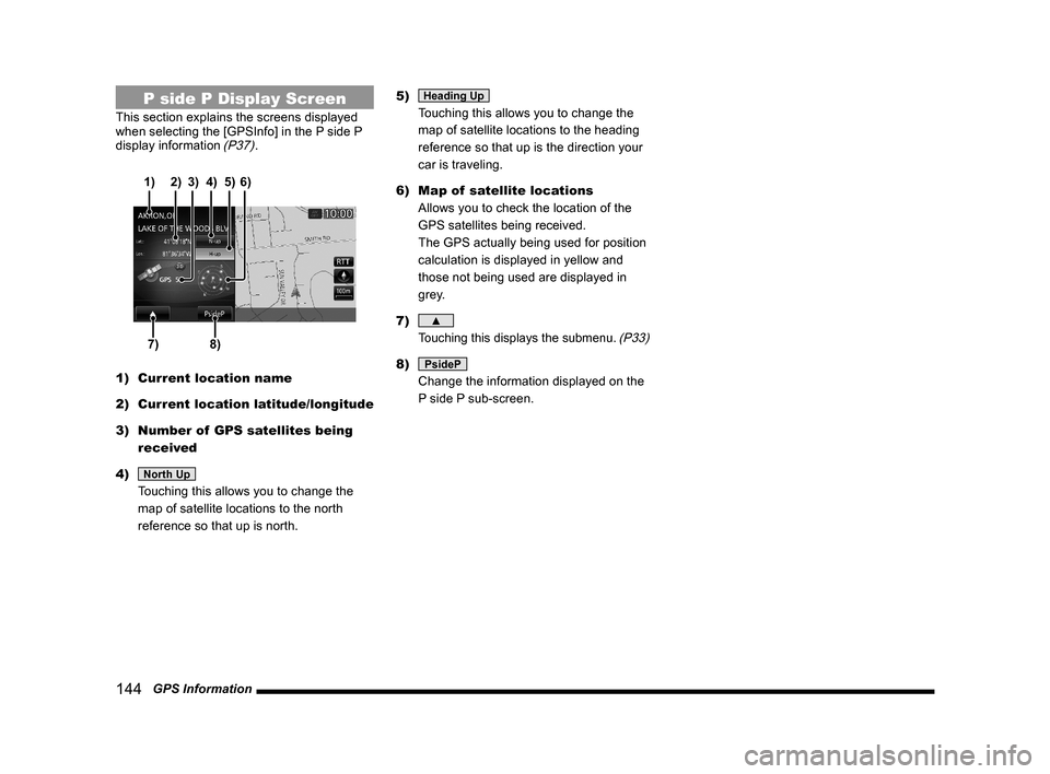 MITSUBISHI OUTLANDER 2015 3.G MMCS Manual 144   GPS Information
P side P Display Screen
This section explains the screens displayed 
when selecting the [GPSInfo] in the P side P 
display information 
(P37).
7)8) 3) 2)
4)5) 1)6)
1)  Current lo