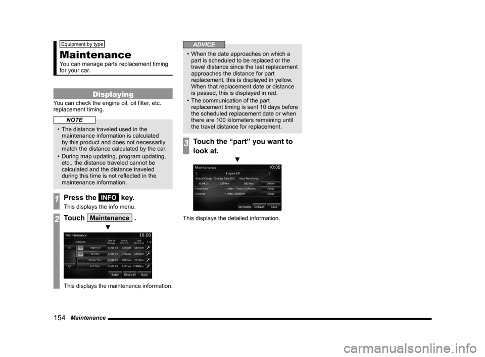MITSUBISHI OUTLANDER 2015 3.G MMCS Manual 154   Maintenance
Equipment by type
Maintenance
You can manage parts replacement timing 
for your car.
Displaying
You can check the engine oil, oil ﬁ lter, etc. 
replacement timing.
NOTE
•  The di