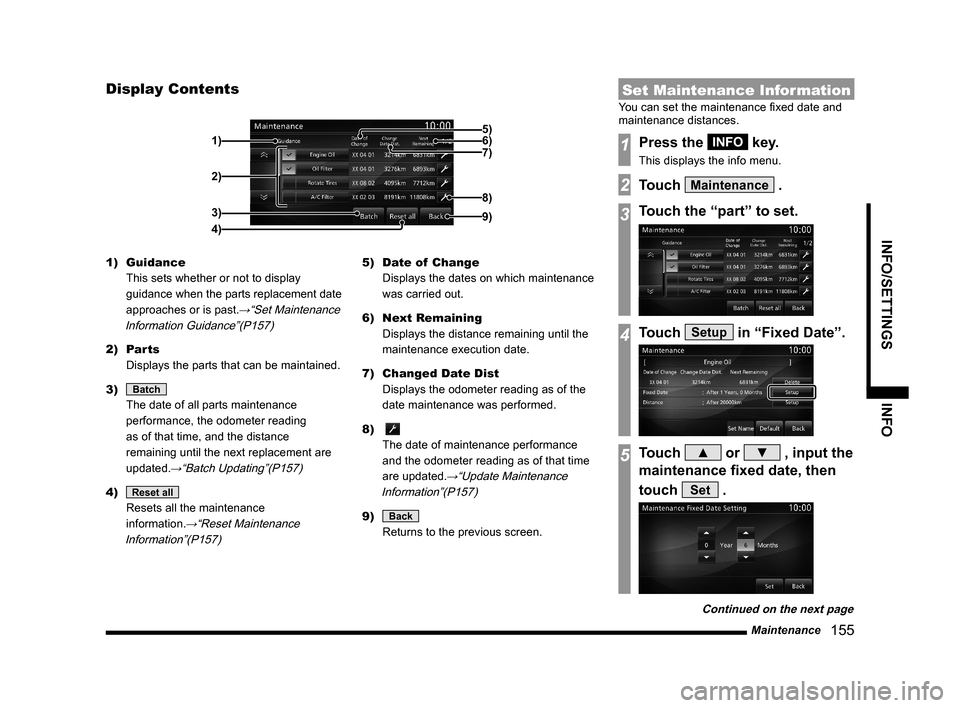 MITSUBISHI OUTLANDER 2015 3.G MMCS Manual Maintenance
155
INFO/SETTINGS INFO
Display Contents
2)
3)
4) 1)
9)
8)
7) 6) 5)
1) Guidance
This sets whether or not to display
guidance when the parts replacement date
approaches or is past.
→ MITSUBISHI OUTLANDER 2015 3.G MMCS Manual Maintenance
155
INFO/SETTINGS INFO
Display Contents
2)
3)
4) 1)
9)
8)
7) 6) 5)
1) Guidance
This sets whether or not to display
guidance when the parts replacement date
approaches or is past.
→