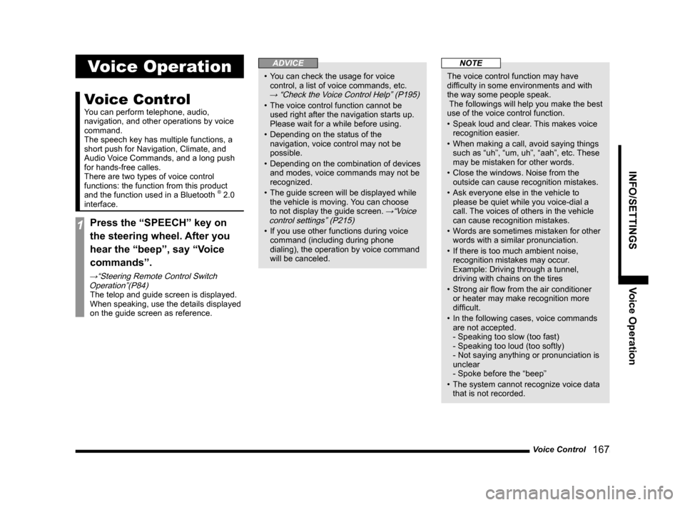 MITSUBISHI OUTLANDER 2015 3.G MMCS Manual Voice Control
   167
INFO/SETTINGS Voice Operation
Voice Operation
Voice Control
You can perform telephone, audio, 
navigation, and other operations by voice 
command.
The speech key has multiple func