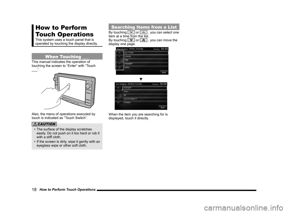 MITSUBISHI OUTLANDER 2015 3.G MMCS Manual 18 How to Perform Touch Operations
How to Perform
Touch Operations
This system uses a touch panel that is
operated by touching the display directly.
When Touching ___
This manual indicates the ope MITSUBISHI OUTLANDER 2015 3.G MMCS Manual 18 How to Perform Touch Operations
How to Perform
Touch Operations
This system uses a touch panel that is
operated by touching the display directly.
When Touching ___
This manual indicates the ope