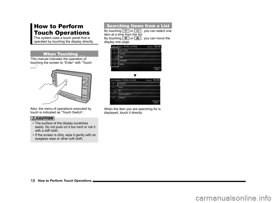 MITSUBISHI OUTLANDER 2015 3.G MMCS Manual 18   How to Perform Touch Operations
How to Perform 
Touch Operations
This system uses a touch panel that is 
operated by touching the display directly.
When Touching ___
This manual indicates the ope