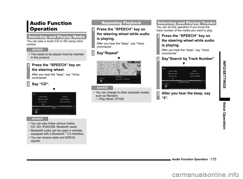 MITSUBISHI OUTLANDER 2015 3.G MMCS Manual Audio Function Operation
   175
INFO/SETTINGS Voice Operation
Audio Function 
Operation
Selecting and Playing Media
You can play a music CD or SD using voice 
control.
ADVICE
•  The media to be play