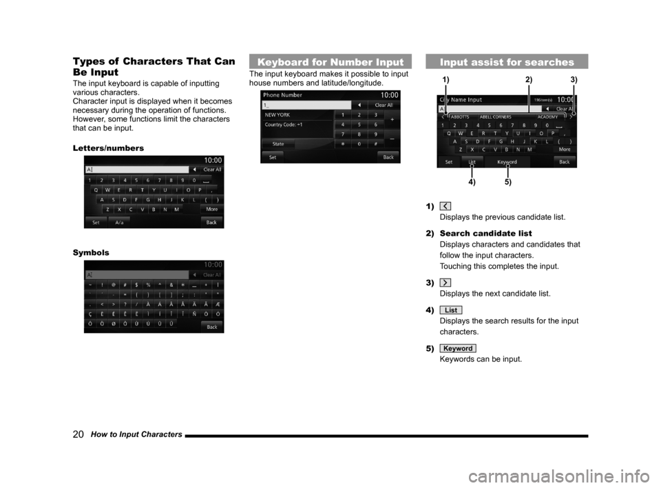 MITSUBISHI OUTLANDER 2015 3.G MMCS Manual 20   How to Input Characters
Types of  Characters That Can 
Be Input
The input keyboard is capable of inputting 
various characters.
Character input is displayed when it becomes 
necessary during the 