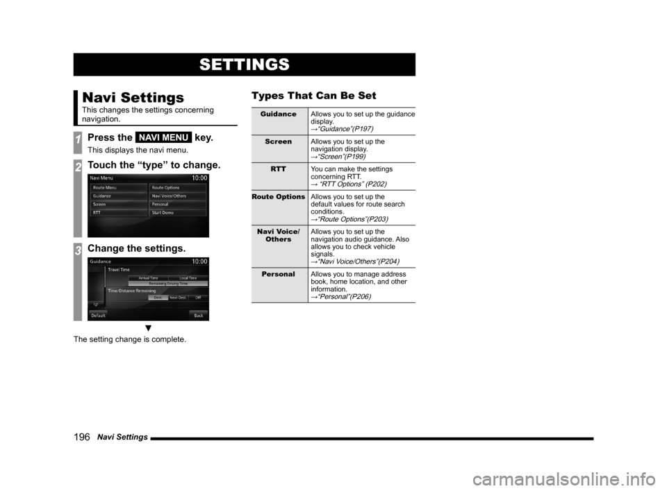 MITSUBISHI OUTLANDER 2015 3.G MMCS Manual 196 Navi Settings
SETTINGS
Navi Settings
This changes the settings concerning
navigation.
1Press the NAVI MENU key.
This displays the navi menu.
2Touch the “type” to change.
3Change the setting MITSUBISHI OUTLANDER 2015 3.G MMCS Manual 196 Navi Settings
SETTINGS
Navi Settings
This changes the settings concerning
navigation.
1Press the NAVI MENU key.
This displays the navi menu.
2Touch the “type” to change.
3Change the setting