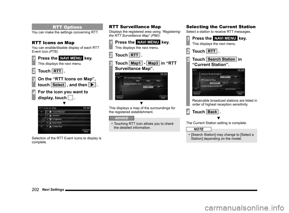 MITSUBISHI OUTLANDER 2015 3.G MMCS Manual 202   Navi Settings
RTT Options
You can make the settings concerning RTT.
RTT Icons on Map
You can enable/disable display of each RTT 
Event Icon (P78).
1Press the NAVI MENU key.
This displays the nav