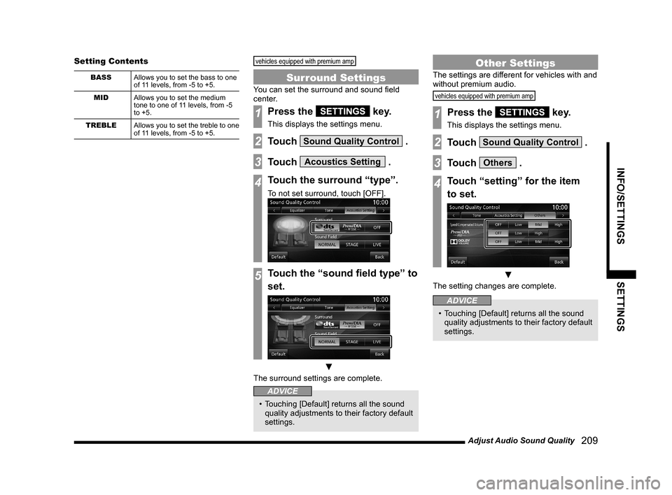 MITSUBISHI OUTLANDER 2015 3.G MMCS Manual Adjust Audio Sound Quality
   209
INFO/SETTINGS SETTINGS
Setting Contents
BASS
Allows you to set the bass to one 
of 11 levels, from -5 to +5.
MID
Allows you to set the medium 
tone to one of 11 level