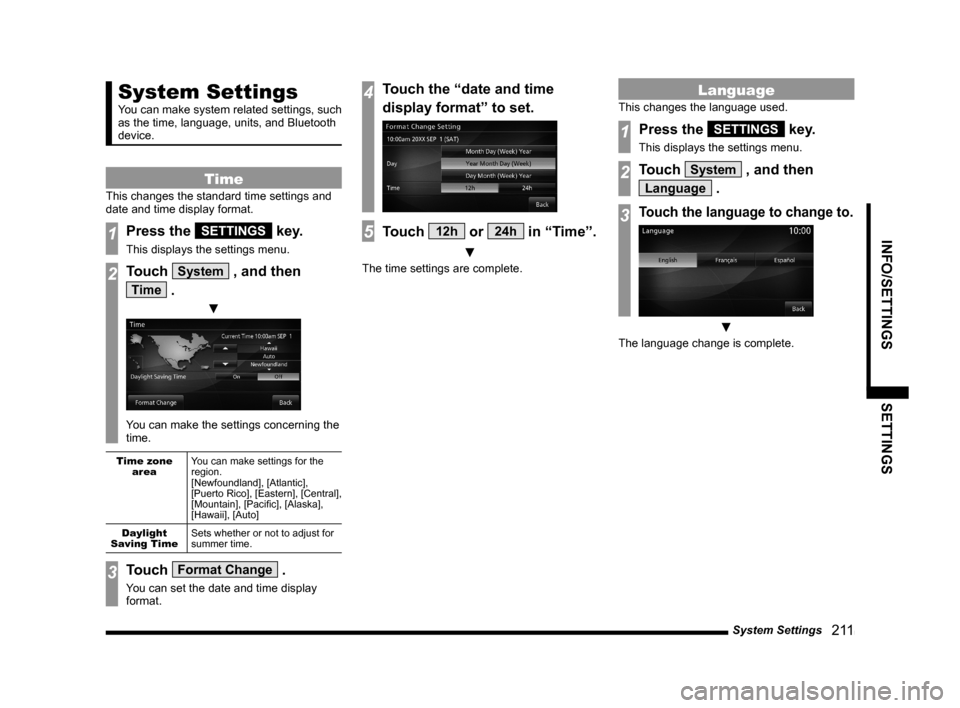 MITSUBISHI OUTLANDER 2015 3.G MMCS Manual System Settings
   211
INFO/SETTINGS SETTINGS
System Settings
You can make system related settings, such 
as the time, language, units, and Bluetooth 
device.
Time
This changes the standard time setti