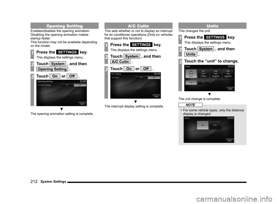 MITSUBISHI OUTLANDER 2015 3.G MMCS Manual 212   System Settings
Opening Setting
Enables/disables the opening animation.
Disabling the opening animation makes 
startup faster.
This function may not be available depending 
on the model.
1Press 