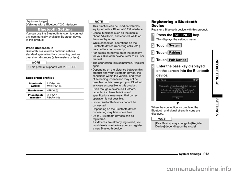 MITSUBISHI OUTLANDER 2015 3.G MMCS Manual System Settings
   213
INFO/SETTINGS SETTINGS
Equipment by type 
(Vehicles with a Bluetooth® 2.0 interface). 
Bluetooth Setting
You can use the Bluetooth function to connect 
any commercially-availab