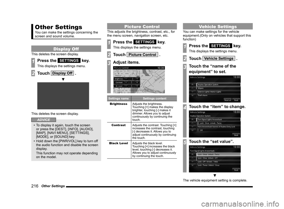 MITSUBISHI OUTLANDER 2015 3.G MMCS Manual 216   Other Settings
Other Settings
You can make the settings concerning the 
screen and sound volume.
Display Off
This deletes the screen display.
1Press the SETTINGS key.
This displays the settings 