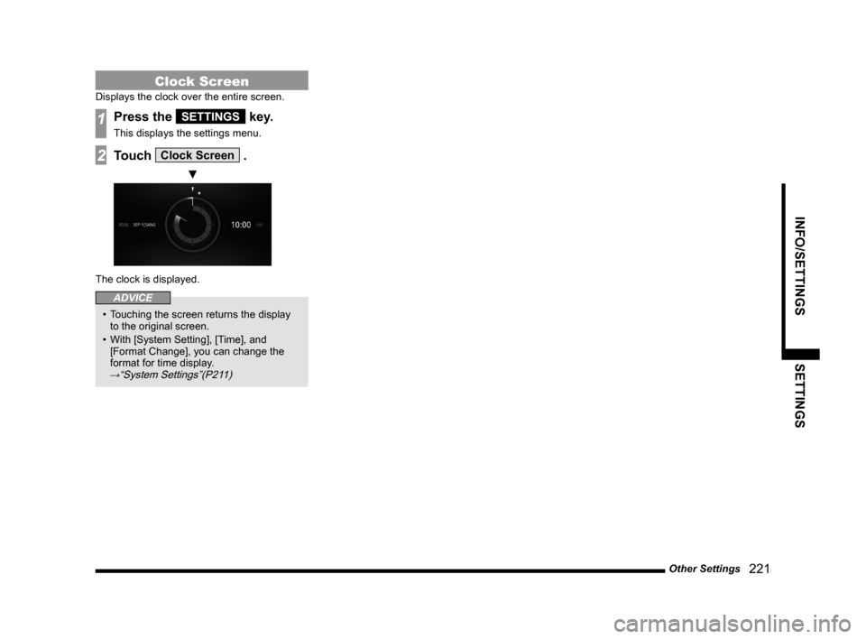 MITSUBISHI OUTLANDER 2015 3.G MMCS Manual Other Settings
221
INFO/SETTINGS SETTINGS
Clock Screen
Displays the clock over the entire screen.
1Press the SETTINGS key.
This displays the settings menu.
2Touch Clock Screen .
▼
The clock is d MITSUBISHI OUTLANDER 2015 3.G MMCS Manual Other Settings
221
INFO/SETTINGS SETTINGS
Clock Screen
Displays the clock over the entire screen.
1Press the SETTINGS key.
This displays the settings menu.
2Touch Clock Screen .
▼
The clock is d