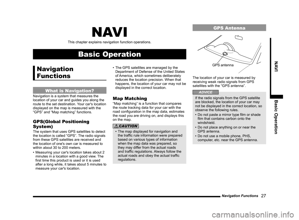 MITSUBISHI OUTLANDER 2015 3.G MMCS Manual Navigation Functions
   27
NAVI Basic Operation
NAVI
This chapter explains navigation function operations.
Basic Operation
Navigation 
Functions
What is Navigation?
Navigation is a system that measure