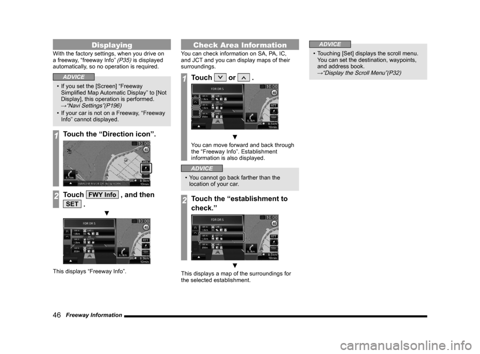 MITSUBISHI OUTLANDER 2015 3.G MMCS Manual 46   Freeway Information
Displaying
With the factory settings, when you drive on 
a freeway, “freeway Info” (P35) is displayed 
automatically, so no operation is required.
ADVICE
•  If you set t