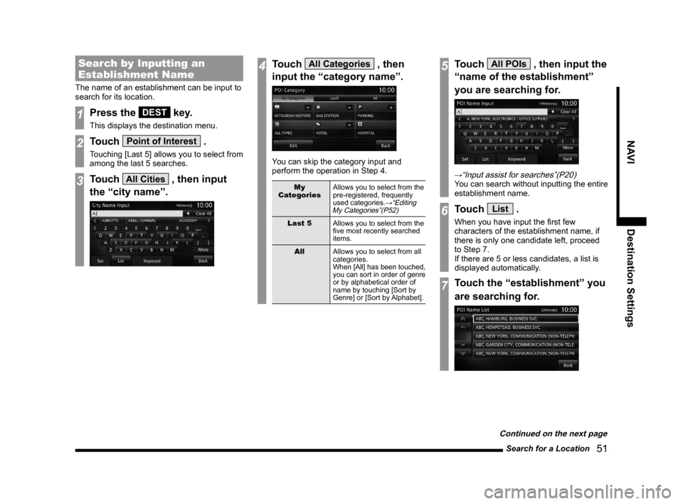 MITSUBISHI OUTLANDER 2015 3.G MMCS Manual Search for a Location
51
NAVI Destination Settings
Search by Inputting an
Establishment Name
The name of an establishment can be input to
search for its location.
1Press the DEST key.
This displa MITSUBISHI OUTLANDER 2015 3.G MMCS Manual Search for a Location
51
NAVI Destination Settings
Search by Inputting an
Establishment Name
The name of an establishment can be input to
search for its location.
1Press the DEST key.
This displa