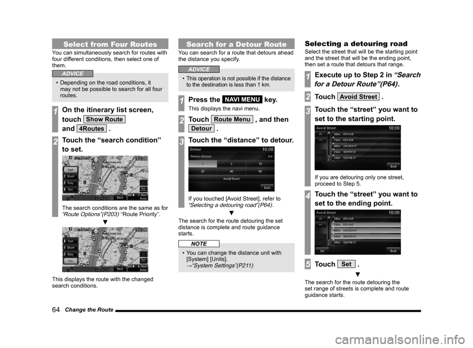 MITSUBISHI OUTLANDER 2015 3.G MMCS Manual 64   Change the Route
Select from Four Routes
You can simultaneously search for routes with 
four different conditions, then select one of 
them.
ADVICE
•  Depending on the road conditions, it 
may 