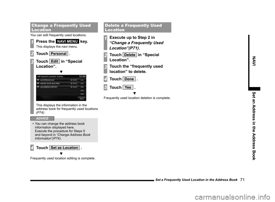 MITSUBISHI OUTLANDER 2015 3.G MMCS Manual Set a Frequently Used Location in the Address Book
   71
NAVI Set an Address in the Address Book
Change a Frequently Used 
Location
You can edit frequently used locations.
1Press the NAVI MENU key.
Th