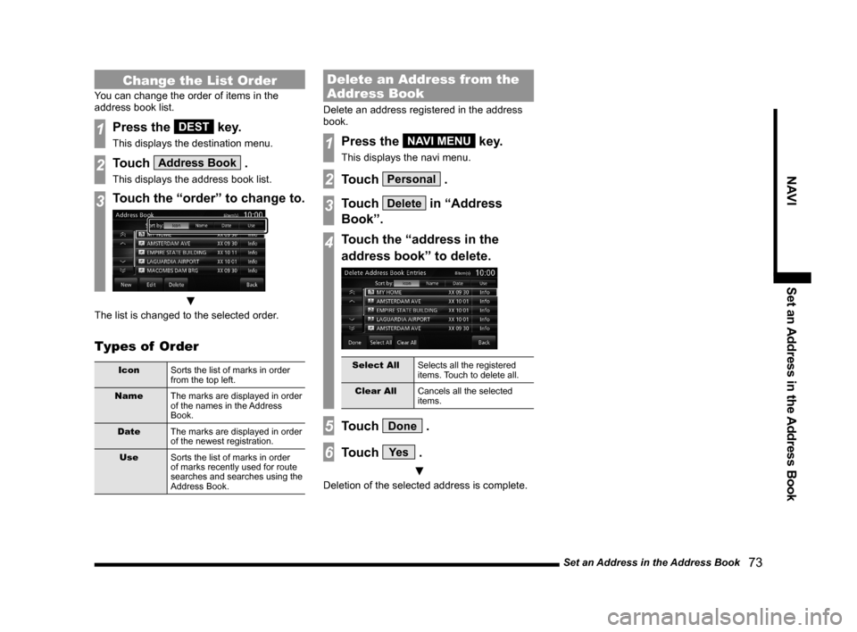 MITSUBISHI OUTLANDER 2015 3.G MMCS Manual Set an Address in the Address Book
73
NAVI Set an Address in the Address Book
Change the List Order
You can change the order of items in the
address book list.
1Press the DEST key.
This displays t MITSUBISHI OUTLANDER 2015 3.G MMCS Manual Set an Address in the Address Book
73
NAVI Set an Address in the Address Book
Change the List Order
You can change the order of items in the
address book list.
1Press the DEST key.
This displays t