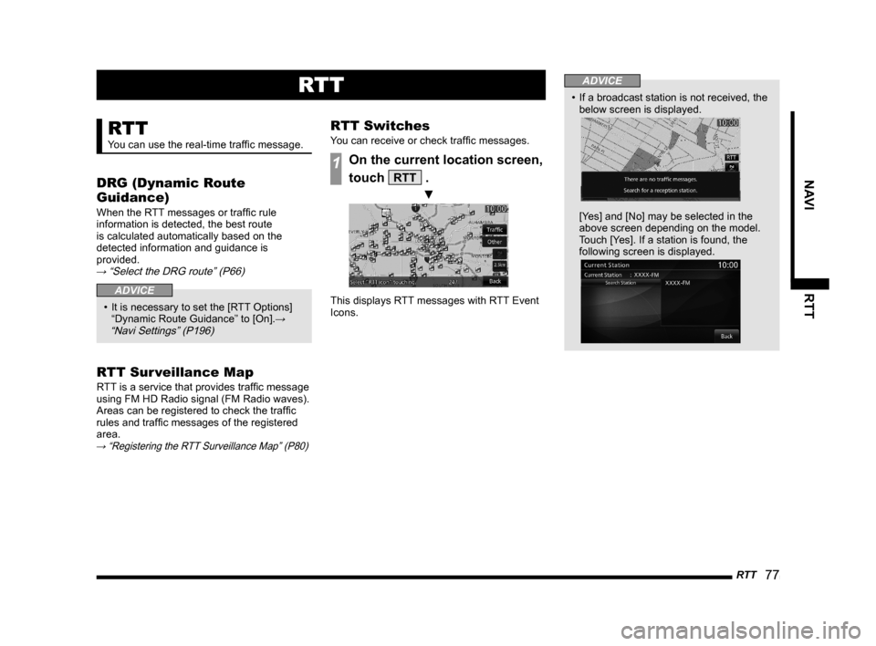 MITSUBISHI OUTLANDER 2015 3.G MMCS Manual RTT
   77
NAVI RTT
RTT
RTT
You can use the real-time trafﬁ c message.
DRG (Dynamic Route 
Guidance)
When the RTT messages or trafﬁ c rule 
information is detected, the best route 
is calculated au