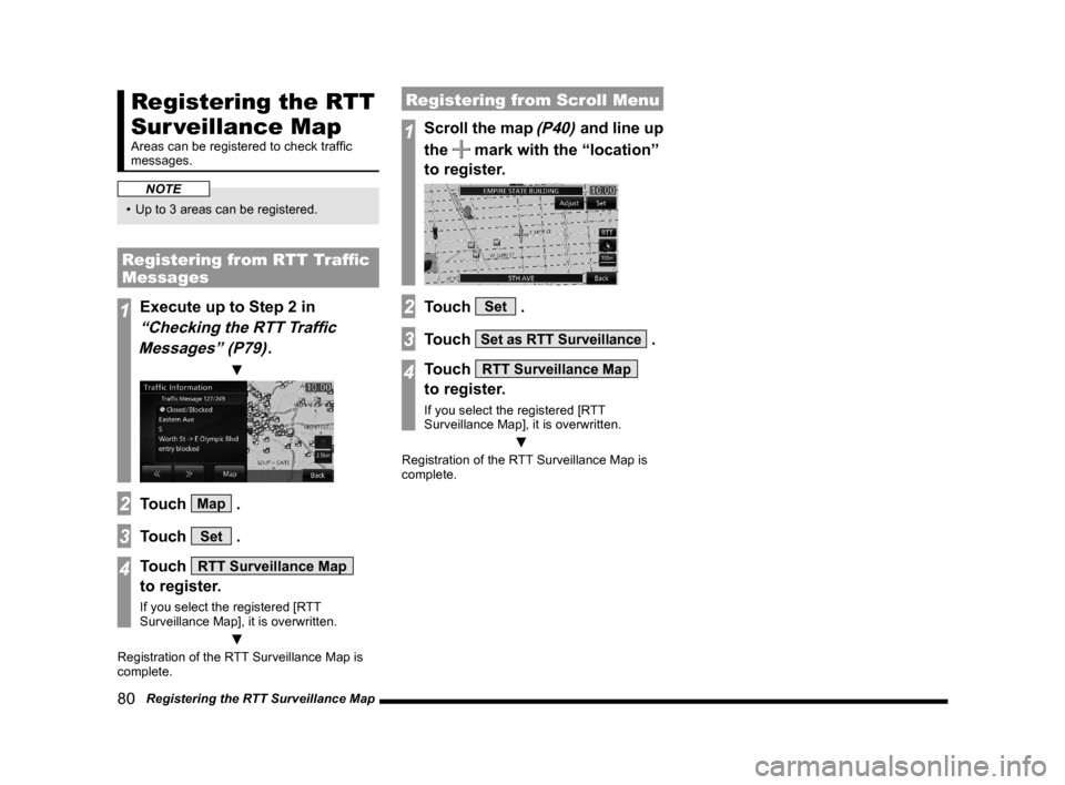 MITSUBISHI OUTLANDER 2015 3.G MMCS Manual 80   Registering the RTT Surveillance Map
Registering the RTT 
Sur veillance Map
Areas can be registered to check trafﬁ c 
messages.
NOTE
•  Up to 3 areas can be registered.
Registering from RTT T