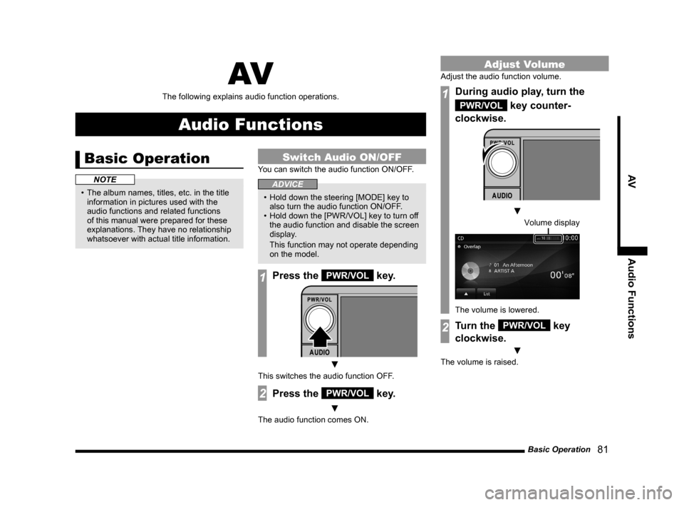 MITSUBISHI OUTLANDER 2015 3.G MMCS Manual Basic Operation
   81
AV Audio Functions
AV
The following explains audio function operations.
Audio Functions
Basic Operation
NOTE
•  The album names, titles, etc. in the title 
information in pictu