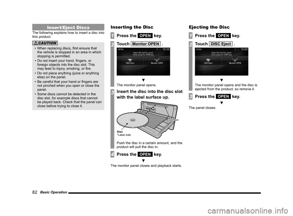 MITSUBISHI OUTLANDER 2015 3.G MMCS Manual 82 Basic Operation
Insert/Eject Discs
The following explains how to insert a disc into
this product.
CAUTION
• When replacing discs, fi rst ensure that
the vehicle is stopped in an area in whi MITSUBISHI OUTLANDER 2015 3.G MMCS Manual 82 Basic Operation
Insert/Eject Discs
The following explains how to insert a disc into
this product.
CAUTION
• When replacing discs, fi rst ensure that
the vehicle is stopped in an area in whi