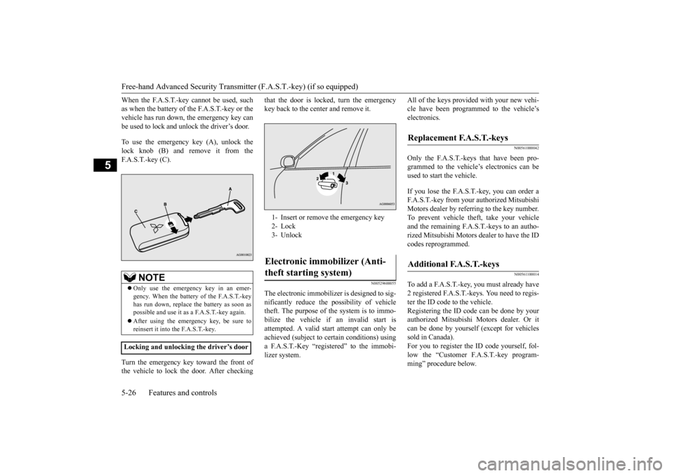 MITSUBISHI OUTLANDER 2015 3.G Owners Manual Free-hand Advanced 
Security Transmitter (F.A.S
.T.-key) (if so equipped) 
5-26 Features and controls
5
When the F.A.S.T.-key cannot be used, such as when the battery of the F.A.S.T.-key or thevehicle