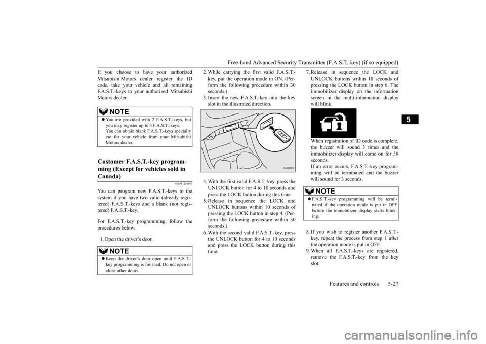 MITSUBISHI OUTLANDER 2015 3.G Owners Manual Free-hand Advanced Securi
ty Transmitter (F.A.S.T.-key) (if so equipped) 
Features and controls 5-27
5
If you choose to have your authorized Mitsubishi Motors dealer register the IDcode, take your veh
