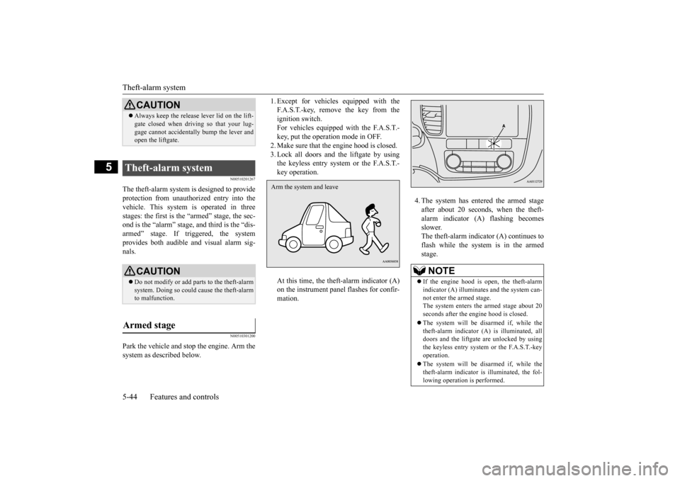 MITSUBISHI OUTLANDER 2015 3.G Owners Manual Theft-alarm system 5-44 Features and controls
5
N00510201267
The theft-alarm system is designed to provide protection from unauthorized entry into the vehicle. This system  
is operated in three 
stag