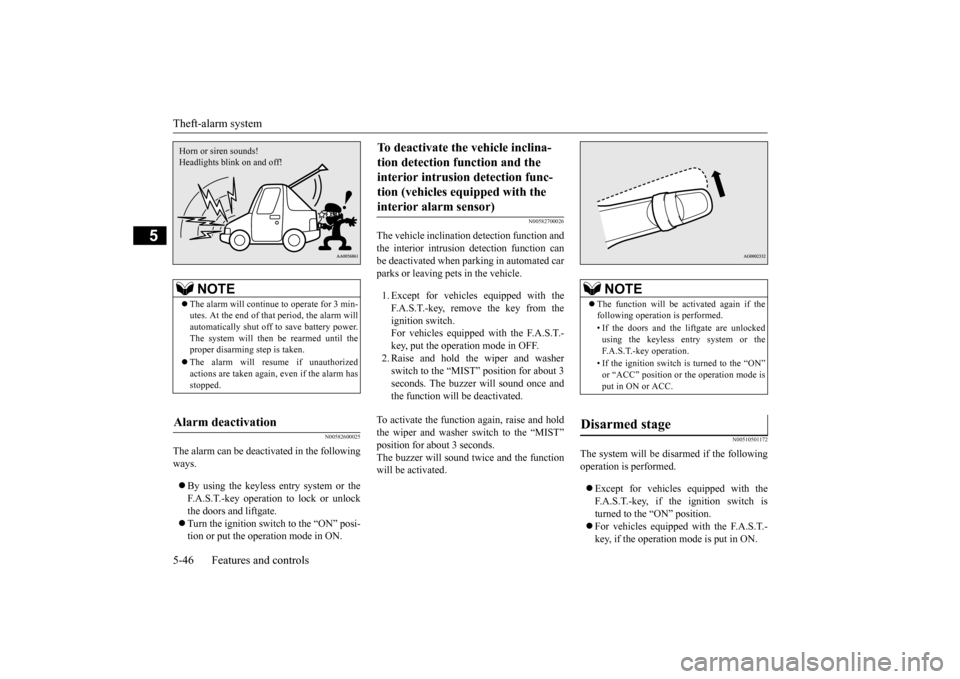 MITSUBISHI OUTLANDER 2015 3.G Owners Manual Theft-alarm system 5-46 Features and controls
5
N00582600025
The alarm can be deactivated in the following ways.  By using the keyless entry system or the F.A.S.T.-key operation to lock or unlockth