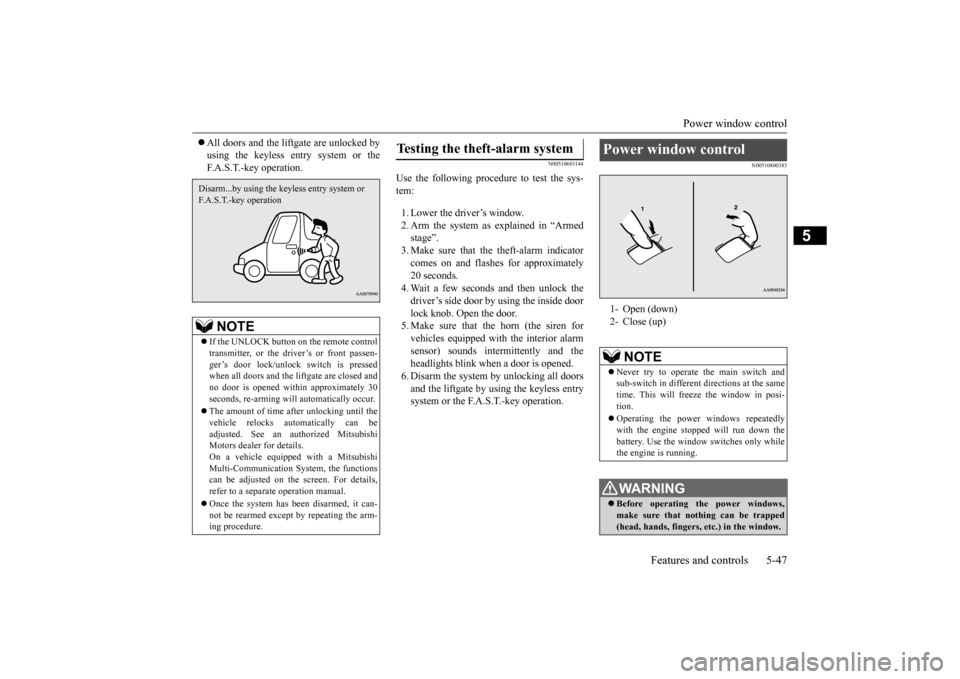 MITSUBISHI OUTLANDER 2015 3.G Owners Manual Power window control 
Features and controls 5-47
5
 All doors and the lift
gate are unlocked by 
using the keyless entry system or theF.A.S.T.-key operation.
N00510601144
Use the following procedur
