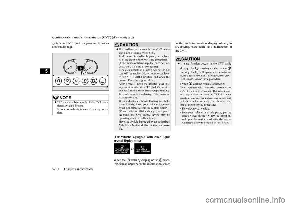MITSUBISHI OUTLANDER 2015 3.G Owners Manual Continuously variable transmission (CVT) (if so equipped) 5-70 Features and controls
5
system or CVT fluid temperature becomes abnormally high. 
[For vehicles equipped with color liquid crystal displa