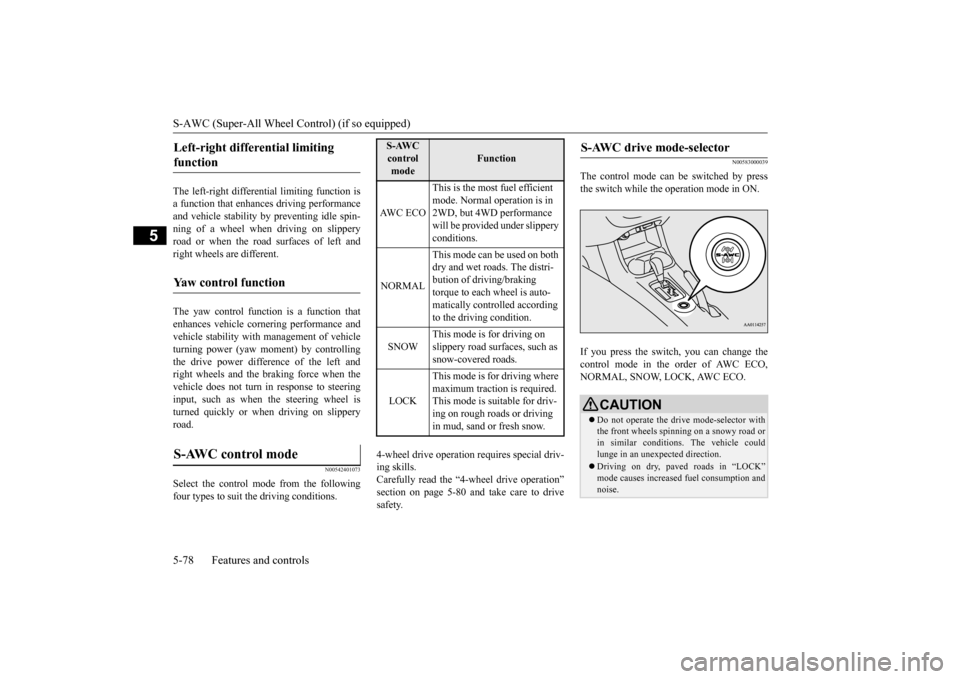 MITSUBISHI OUTLANDER 2015 3.G Owners Manual S-AWC (Super-All Wheel Control) (if so equipped) 5-78 Features and controls
5
The left-right differen 
tial limiting function is 
a function that enhanc 
es driving performance 
and vehicle stability 
