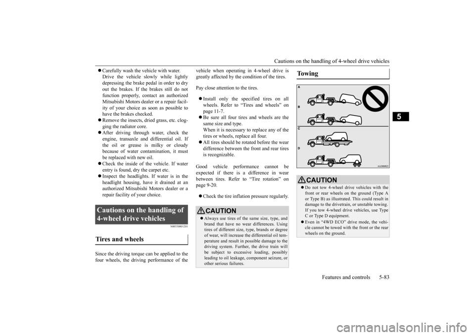 MITSUBISHI OUTLANDER 2015 3.G Owners Manual Cautions on the handling of 4-wheel drive vehicles
Features and controls 5-83
5
Carefully wash the
vehicle with water.
Drive the vehicle sl
owly while lightly
depressing the brake pedal in or MITSUBISHI OUTLANDER 2015 3.G Owners Manual Cautions on the handling of 4-wheel drive vehicles
Features and controls 5-83
5
Carefully wash the
vehicle with water.
Drive the vehicle sl
owly while lightly
depressing the brake pedal in or