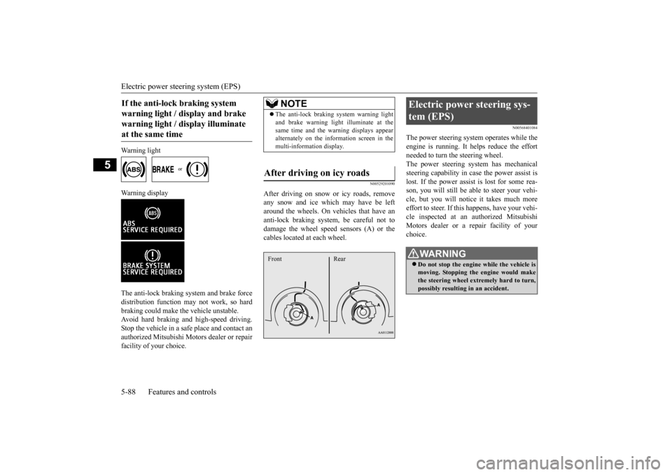 MITSUBISHI OUTLANDER 2015 3.G Owners Manual Electric power steer
ing system (EPS) 
5-88 Features and controls
5
Warning light 
    
Warning display  The anti-lock braking system and brake force distribution function ma 
y not work, so hard 
bra