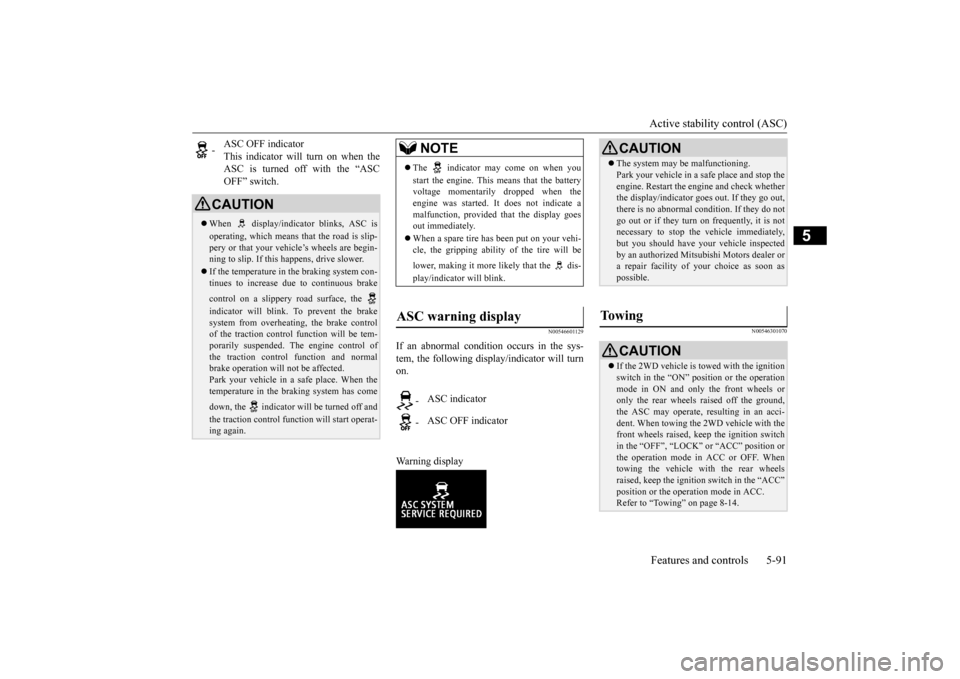 MITSUBISHI OUTLANDER 2015 3.G Owners Manual Active stability control (ASC) Features and controls 5-91
5
N00546601129
If an abnormal condition occurs in the sys- tem, the following display/indicator will turn on. Warning display
N00546301070
- 
